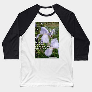 Lavender Iris Flowers in the Garden, Being Still and Silent Lets in the Wisdom - Inspirational Quotes Baseball T-Shirt